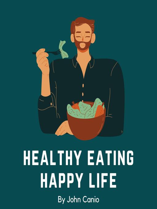 Title details for Healthy Eating Happy Life by John Canio - Wait list